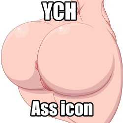 YCH - Ass icon  What you get!One HD version of the picture and one icon size versionNude and underwear versions of both sizesCan add text, like name and suchCan change background colorRules!Any gender, any speciesCost!10$Clothed version  5$ (more clothes