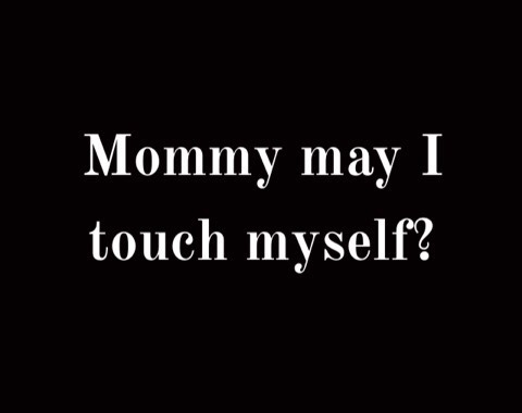 mommyk-and-billyblue: mommysfavoritetoy: Mommy’s rule: always ask permission to touch yourself. I lo