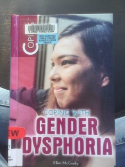 questingqueer:  I work in a the children and teen’s department of a public library. We got a new book on coping with dysphoria, and since I’m the only trans person on staff I decided to read it over. I’d like to note that it affirms non-dysphoric