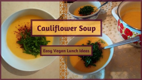 Cauliflower Soup Recipe – Easy Vegan Lunch Ideas
