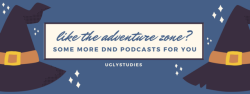 naberries: uglystudies:   y’all like the adventure zone? yeah me too, but sometimes once a fortnight isnt enough to fulfill ur need for dnd podcasts, so here’s a few more! friends at the table this is more of a rpg podcast that strays away from the