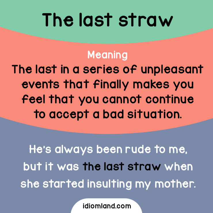 Idiom Land Idiom Of The Day The Last Straw Meaning The Last