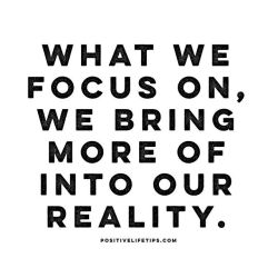 positivelifetips:  Where is your focus today?