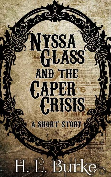 Nyssa Glass and the Caper Crisisby H. L. Burke Orphaned cat burglar Nyssa Glass intends to outwit he