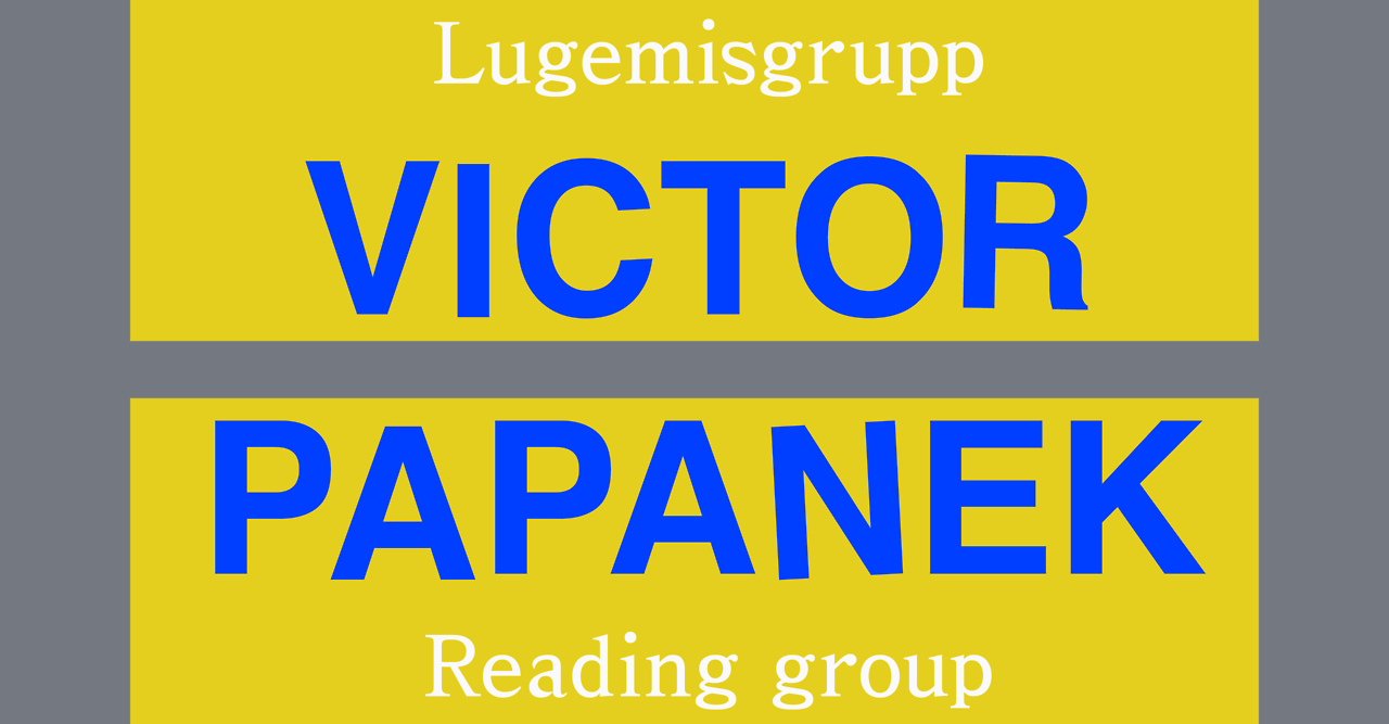 02.11.
Lugemisgrupp / Reading group: Victor Papanek “Design for the Real World”
Event