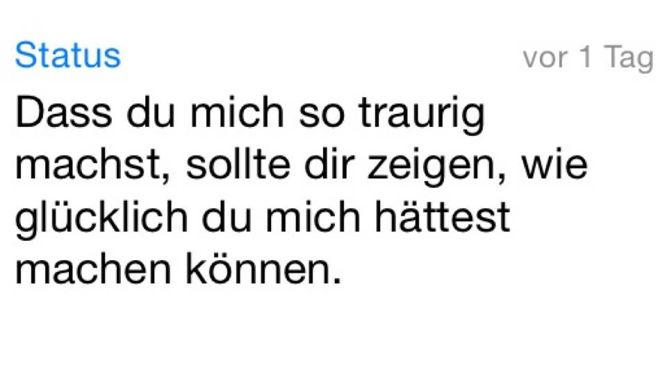 whatsapp-status:  Dass du mich so traurig machst, sollte dir zeigen, wie glücklich