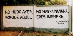 accionpoeticaenchile:  “No hubo ayer, no habrá mañana, porque aquí…eres siempre” Av. La Florida/ Enrique olivares. La Florida 