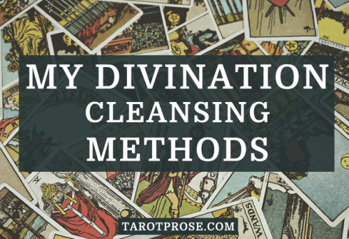 tarotprose: My Divination Cleansing MethodsI am often asked about the cleansing methods I use before