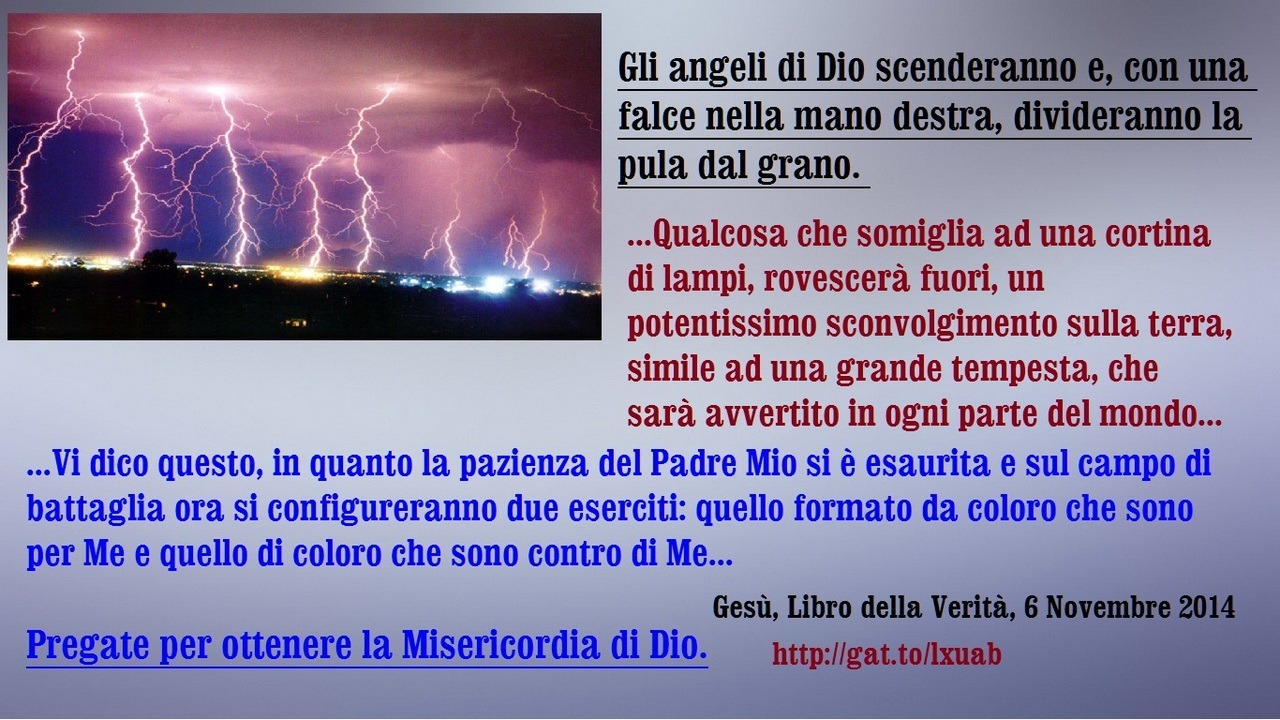 Gli angeli di Dio scenderanno e, con una falce nella mano destra, divideranno la pula dal grano. Coloro che maledicono Dio saranno messi a tacere; coloro che diffamano il Figlio dell’Uomo saranno messi a tacere; coloro che contaminano il Suo Corpo...