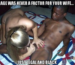 Whitemanbows2Black:  Legal Isnâ€™T Always A Factor, Either.â  My Wife Developed