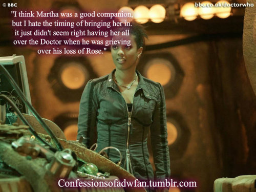 confessionsofadwfan: &ldquo;I think Martha was a good companion, but I hate the timing of bringi