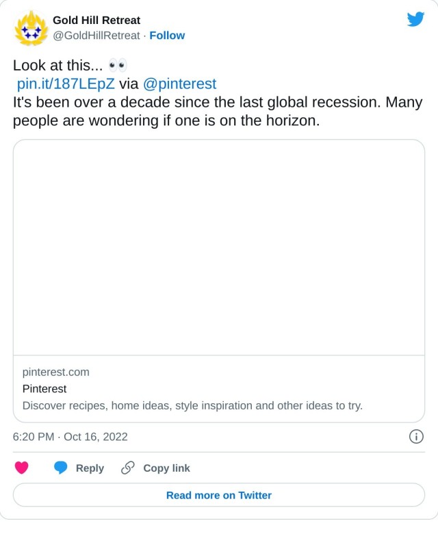 Look at this... 👀 https://t.co/LMe36sNAZ0 via @pinterest It's been over a decade since the last global recession. Many people are wondering if one is on the horizon. — Gold Hill Retreat (@GoldHillRetreat) October 16, 2022