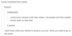 advice-animal:  Reverse tooth fairyadvice-animal.tumblr.com