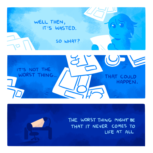 First panel: Comic pages are scattered. The artist is holding one, looking directly at the viewer. Text reads: "Well then, it's wasted. So what?" Second panel: More comic pages are scattered next to an empty mug. Text reads: "It's not the worst thing... that could happen." Third panel: An empty chair by a desk, lit by a single lamp. Text reads: "The worst thing might be that it never comes to life at all."