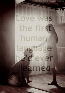  Love was the first human language he’d