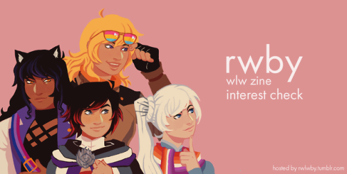  RWBY WLW Zine Interest Check!                                   ✨ Greetings Ladies and Gents! ✨The 
