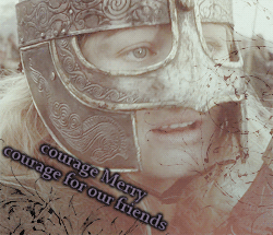 ↳ Three Friendships- Eowyn and Merry[2/3]‘Whatever happens, stay with me. I’ll look after you.’