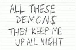 Devoted to the demons inside of me.