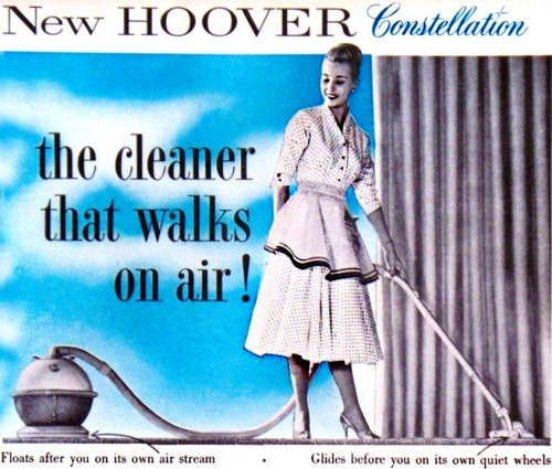 Hoover Constellation Vacuum, 1965“The worlds first airborne cleaner. The new Constellation tha