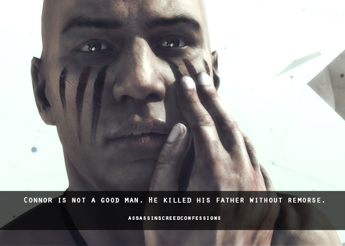 Connor is not a good man. He killed his father without remorse.