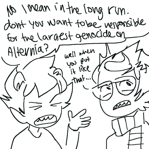        karkat thats a horrible reason to be friends with someone but ive heard worse