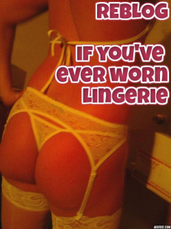 biggested:  noisysissyprincess:  robyn2655: hotmailmeisje:  wifesissyslave:  Yes I have!! 😜😜😜😜  I have   Always wear lingerie  All the time . When I was younger I was the number one model for an exclusive Parisian lingerie house who designed