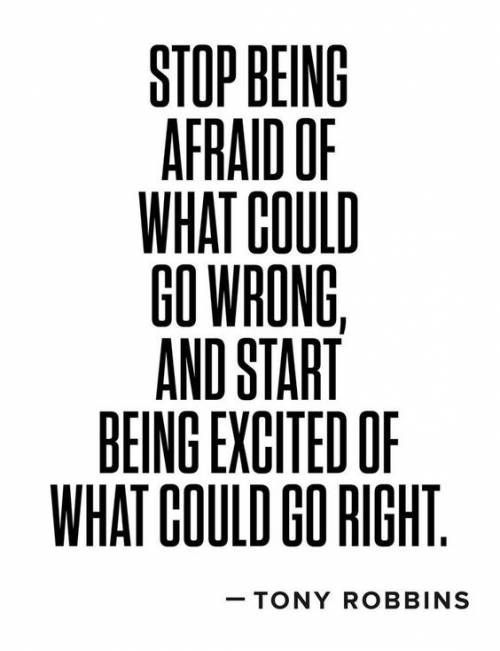 law-of-attraction-central:  “Stop being afraid of what could go wrong and start being excited of what could go right” - Tony Robbins 