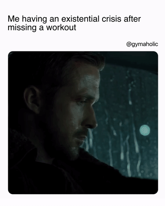 Me Having An Existential Crisis After Missing A Workout
