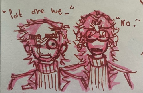 " Pat are we- " " No "