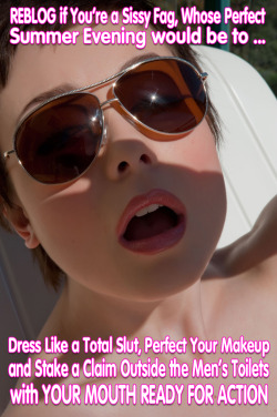 lilsissytink: yoursissygirl:  REBLOG if ….   Well more so in the men’s restroom. Out side most would be to nervous but inside the feel hidden so I’m more likely to have them piss all over me use my sissy faggot holes and cover me or fill me full