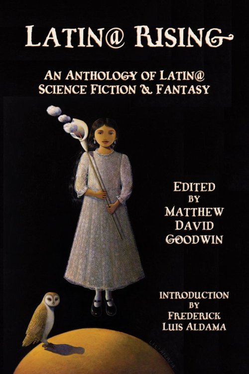 superheroesincolor: Latin@ Rising An Anthology of Latin@ Science Fiction and Fantasy (2017) “L