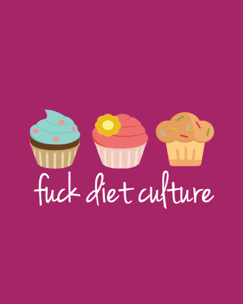 stophatingyourbody: F*ck diet culture