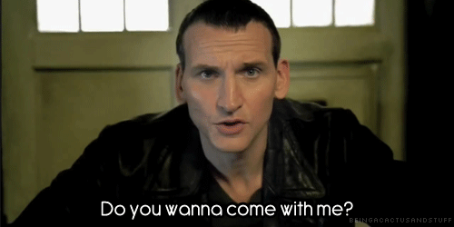 beingacactusandstuff:  Do you wanna come with me? Cause if you do then I should warn you: You’re gonna see all sorts of things.  Ghosts from the past. Aliens from the future. The day the Earth died in a ball of flame, It won’t be quiet, it won’t