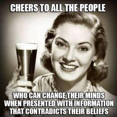 The secret is not to let yourself get emotionally invested in your beliefs.  Very hard to do.