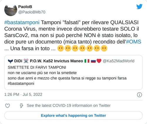 #bastatamponi Tamponi "falsati" per rilevare QUALSIASI Corona Virus, mentre invece dovrebbero testare SOLO il SarsCov2, ma non si può perché NON è stato isolato, lo dice pure un documento (mica tanto) recondito dell'#OMS ... Una farsa in toto ... 😶😶😶😶😶😶😶 https://t.co/SJFcIyJjpt  — PaoloB (@PaoloBMb70) July 5, 2022