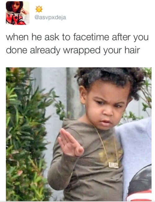 tina-rose:  reginaxrose:  dreaminterstate:  veryrvretrvpqueen:  LMAO honestly.  Blue Ivy is ahead of her time. LMAO  If he can’t like you with your scarf on then he isn’t bae lool  Bolded for importance.