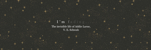 THE INVISIBLE LIFE OF ADDIE LARUE by V.E. Schwab headers by viciouseditsPlease, if you use/save any 