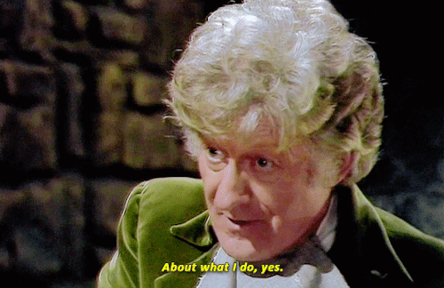 thirddoctor: My people are very keen to stamp out unlicensed time travel. You can look upon them as