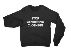scumbugg:  Holy crewnecks, batman! We are excited to announce our growing line of crewnecks as well as the roll out of our Stop Gendering Clothing Line.  Gendering is the act of forcing a binary gender onto inanimate objects. When it comes to clothing,