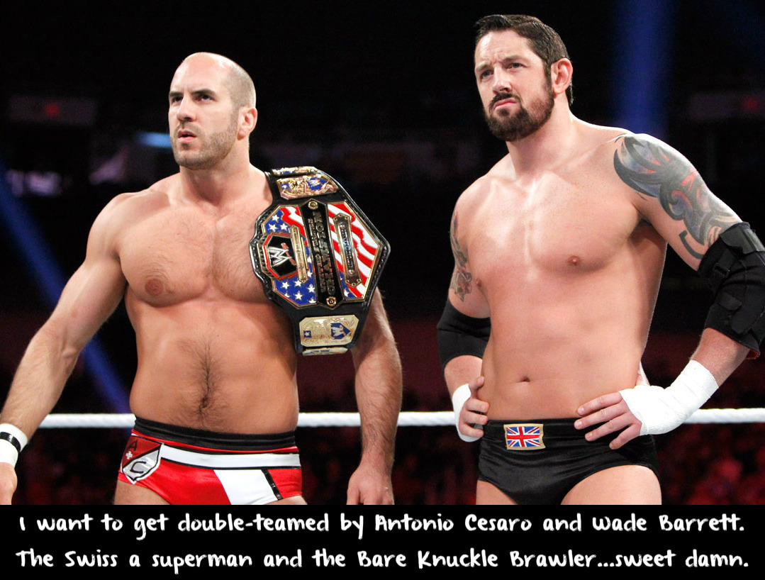 wrestlingssexconfessions:  I want to get double-teamed by Antonio Cesaro and Wade