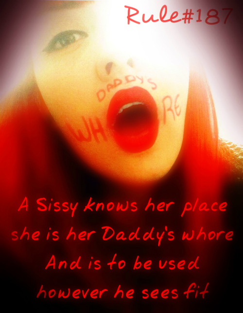 Rule#187: A Sissy knows her place. She is her Daddy’s whore and is to be used however he sees fit