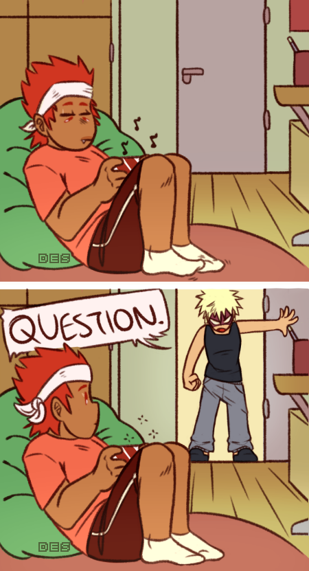 Panel 1: Kirishima chilling in his room, playing on a hand held console.
Panel 2: Bakugou barges in, catching his attention, and says "QUESTION."