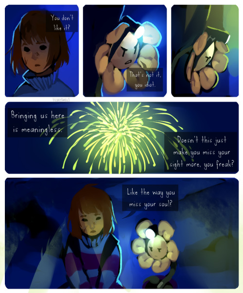 fluffymilktea:  velocesmells:  *You can’t see it, but you think that Flowey might be enjoying the fireworks, too. Takes place several weeks after this! Also guys, don’t repost this (reblogging isn’t that hard) or any of my other stuff without my