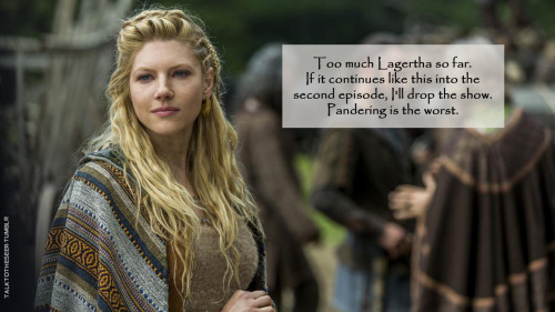 talktotheseer:Too much Lagertha so far. If it continues like this into the second episode, I’ll drop