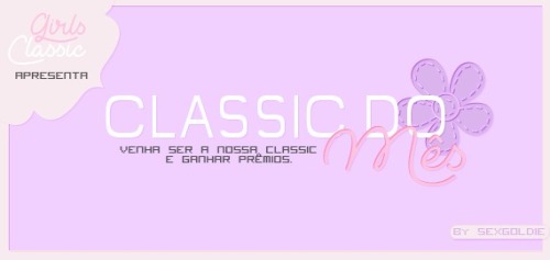 girlsclassic: Quer ser nossa classic do mês? Para participar é simples, siga os passos abaixo:Esteja