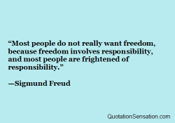 Famous-Quotations:  Most People Do Not Really Want Freedom, Because Freedom Involves