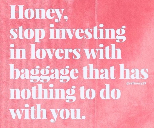 lovelustquotes: Note to self: “Honey, stop investing in lovers with baggage that has nothing t