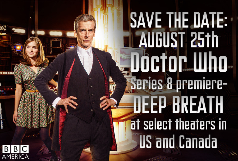 doctorwho:
“doctorwho:
“ bbcamerica:
“ Doctor Who is back on the big screen with the Series 8 Premiere – DEEP BREATH – on 25 August in cinemas throughout the US and Canada.
“ Peter Capaldi’s first full episode as the Doctor - Deep Breath - will be...