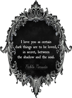 mortisia:  ― Pablo Neruda, 100 Love Sonnets | Transparent  