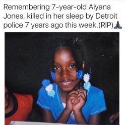 chaneajoyyy: gogul-mun:   yemme:   saturnineaqua:  yemme:  sophianwa:  lagonegirl:   RIP Aiyana Jones, who was killed in her sleep by police 7 years ago this week. black kids deserve to grow up too. #BLM   Tell me again how we’re all one and just need